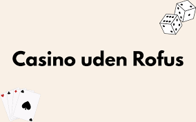 Nye Casino Uden ROFUS Sider - Find De Bedste Spilmuligheder Nye Casino Uden ROFUS Sider - Find De Bedste Spilmuligheder